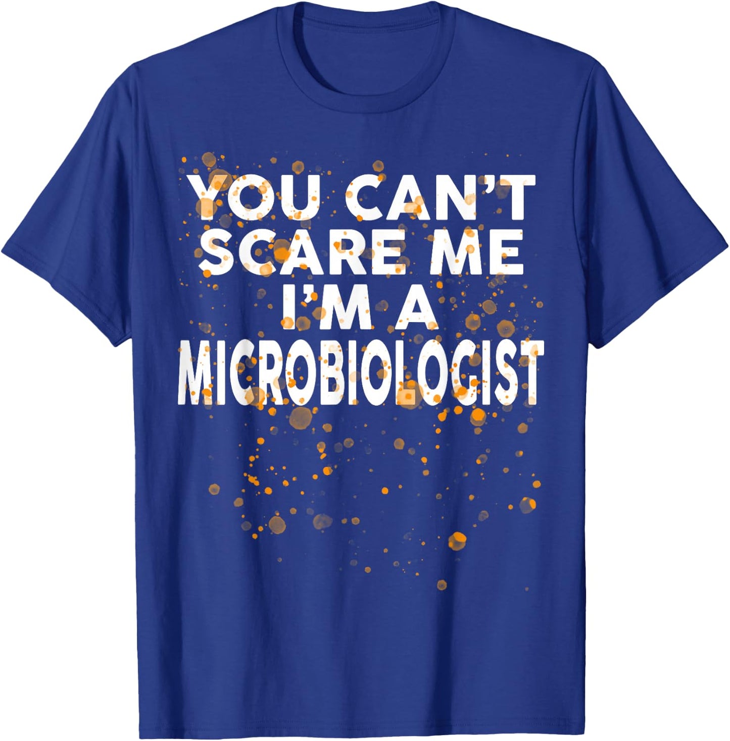 You Can't Scare Me I'm A MICROBIOLOGIST Halloween T-Shirt - T-Shirt | Royal
