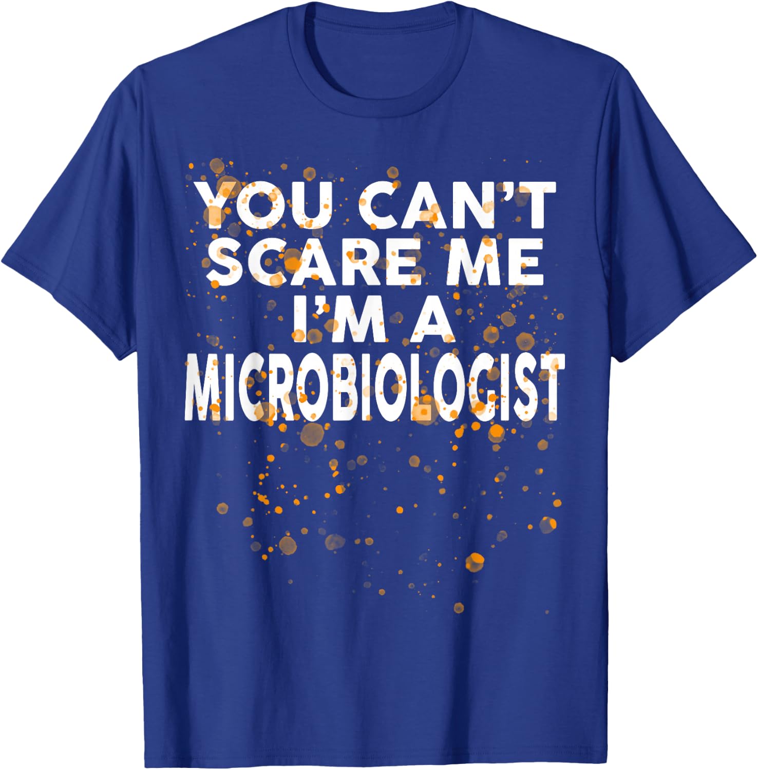 You Can't Scare Me I'm A MICROBIOLOGIST Halloween T-Shirt - T-Shirt | Royal