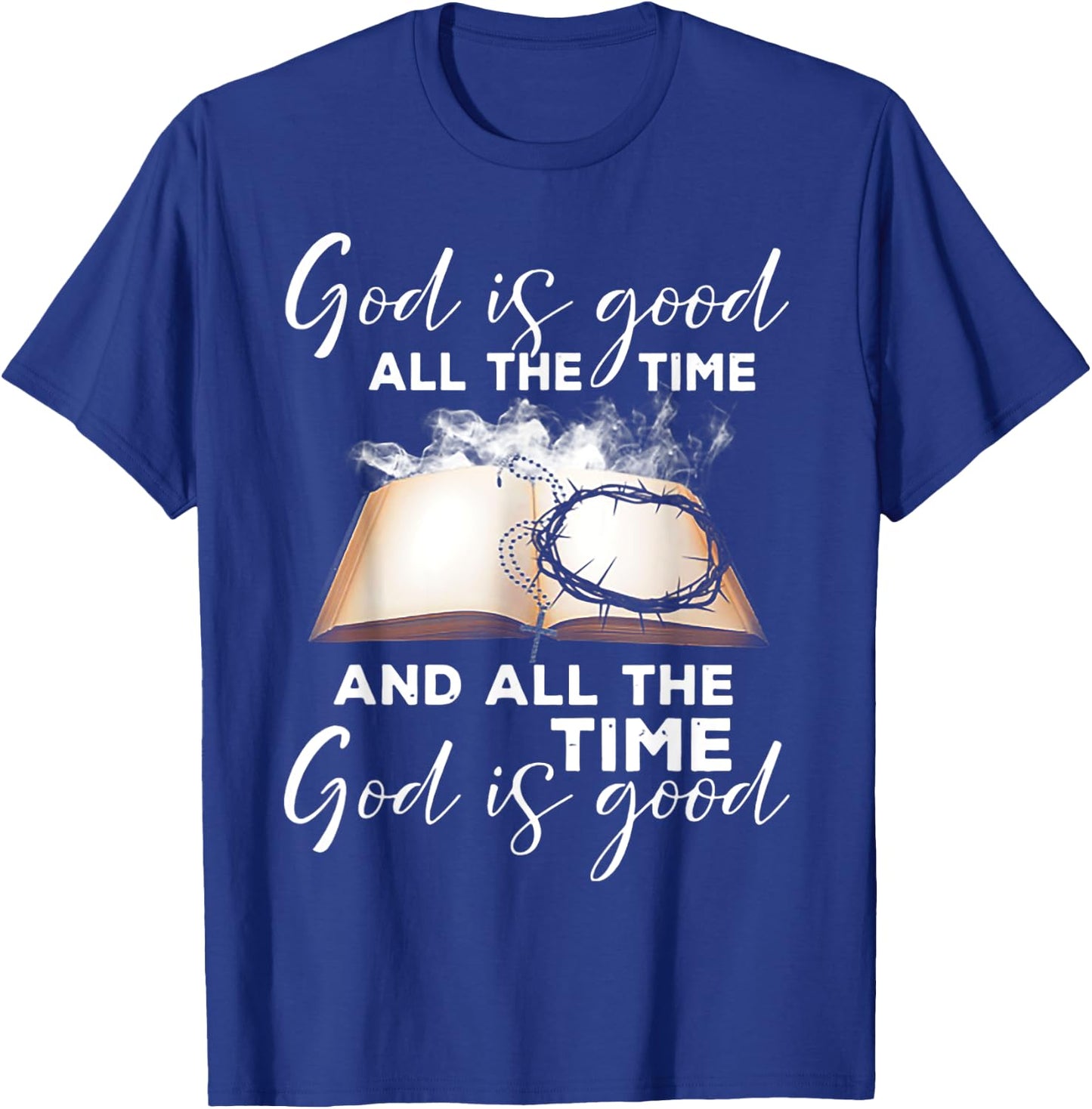 God Is Good All The Time And All The Time God is Good T-Shirt - T-Shirt | Royal
