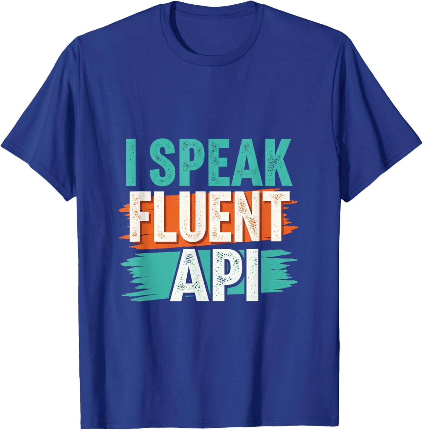 I Speak Fluent API for Programmer and coders T-Shirt - T-Shirt | Royal
