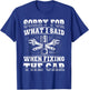 Sorry For What I Said - Car Mechanic Engineer Auto Repair T-Shirt - T-Shirt | Royal