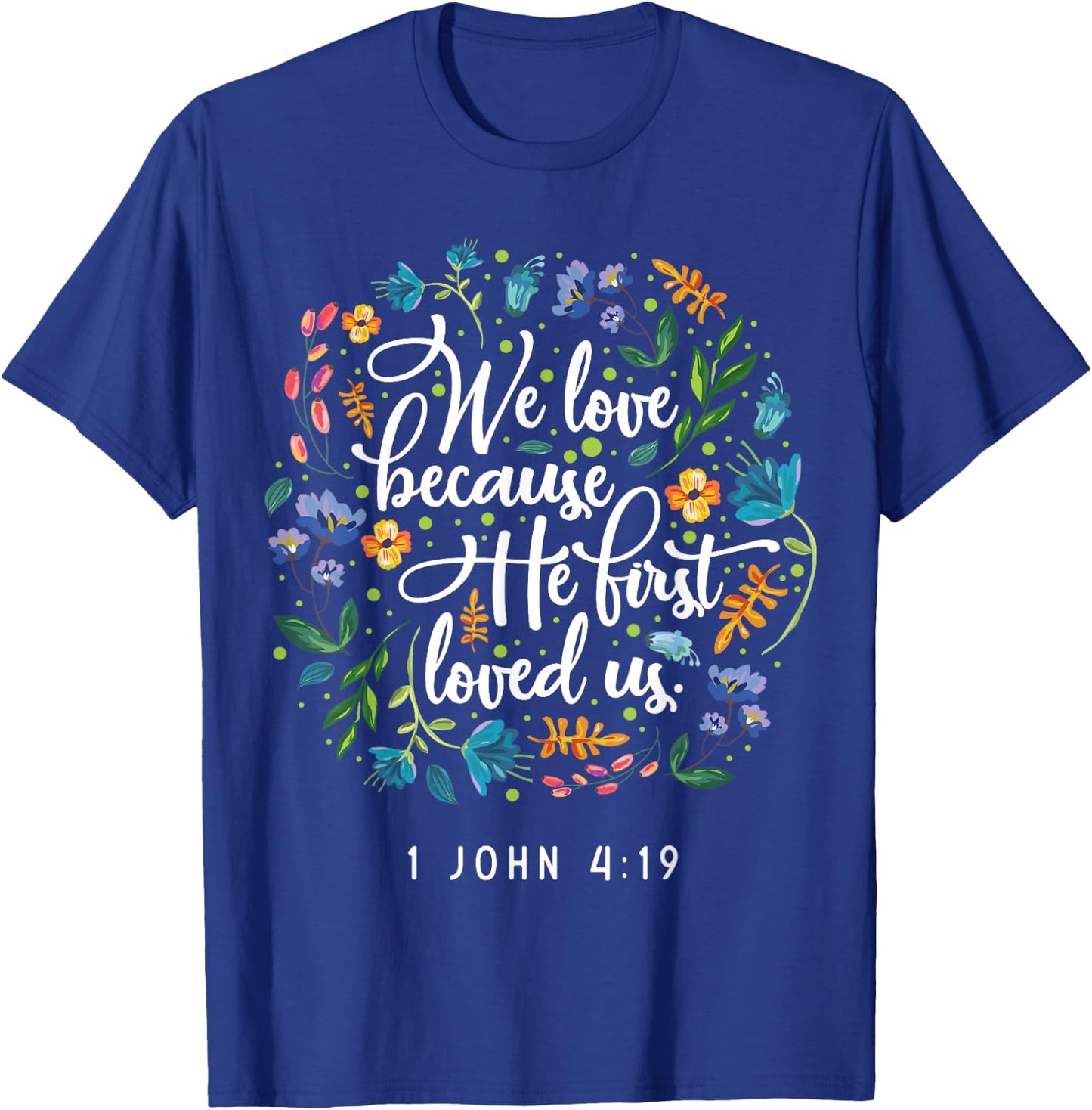 We love because he first loved us 1 John 4:19 T-Shirt - T-Shirt | Royal