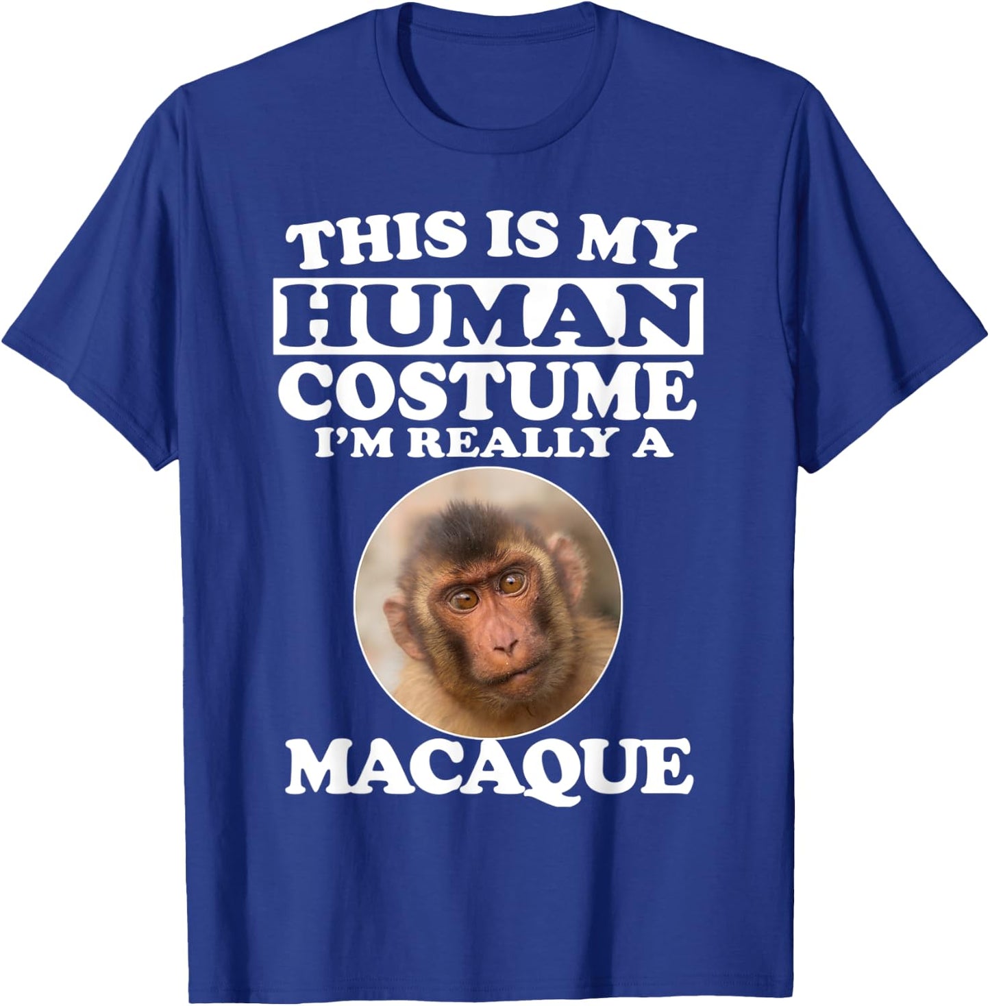 This Is My Human Costume I'm Really A Macaque Monkey T-Shirt - T-Shirt | Royal
