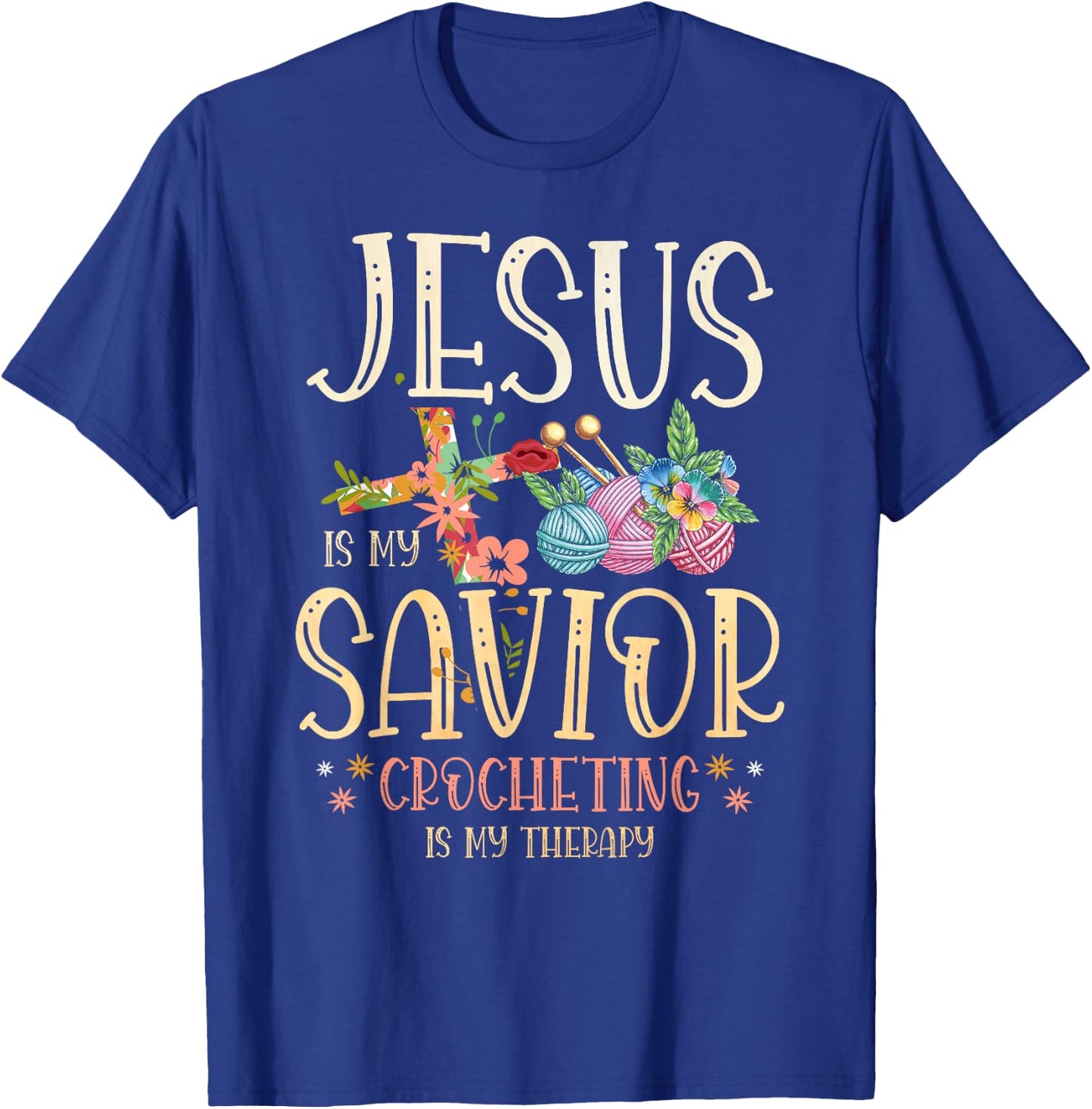 Jesus Is My Savior Crocheting Is My Therapy for a Crocheter T-Shirt - T-Shirt | Royal