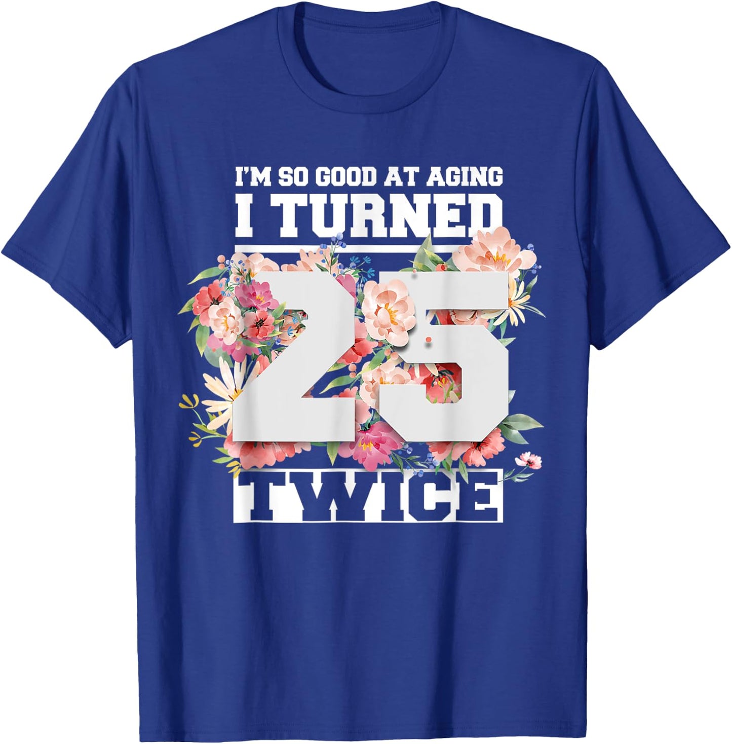 I Turned 25 Twice Fifty 50 Years Old 50th Birthday Men Women T-Shirt - T-Shirt | Royal