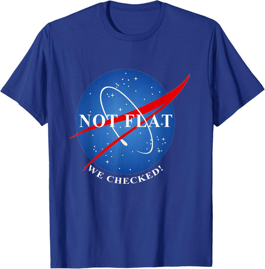 Not Flat We Checked Not Flat Earth T-Shirt - T-Shirt | Royal