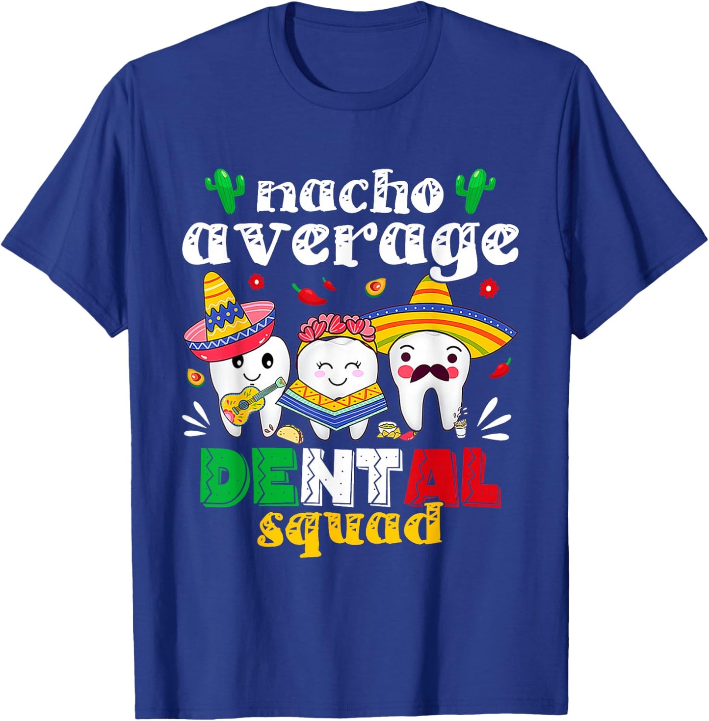 Cinco De Mayo Nacho Average Dental Squad Mexican Dentist T-Shirt - T-Shirt | Royal