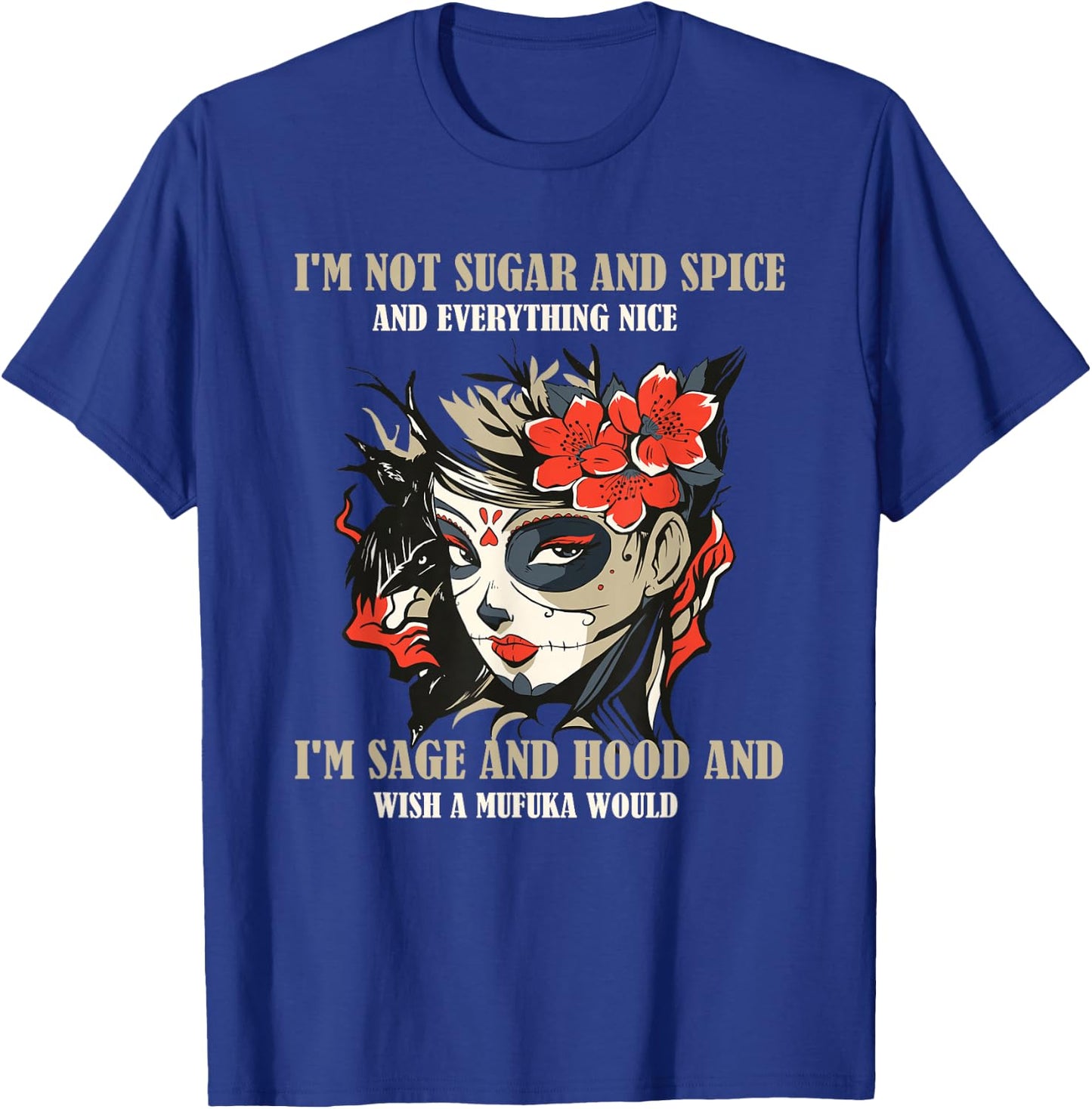 I'm Not Sugar And Spice And Everything Nice I'm Sage & Hood T-Shirt - T-Shirt | Royal