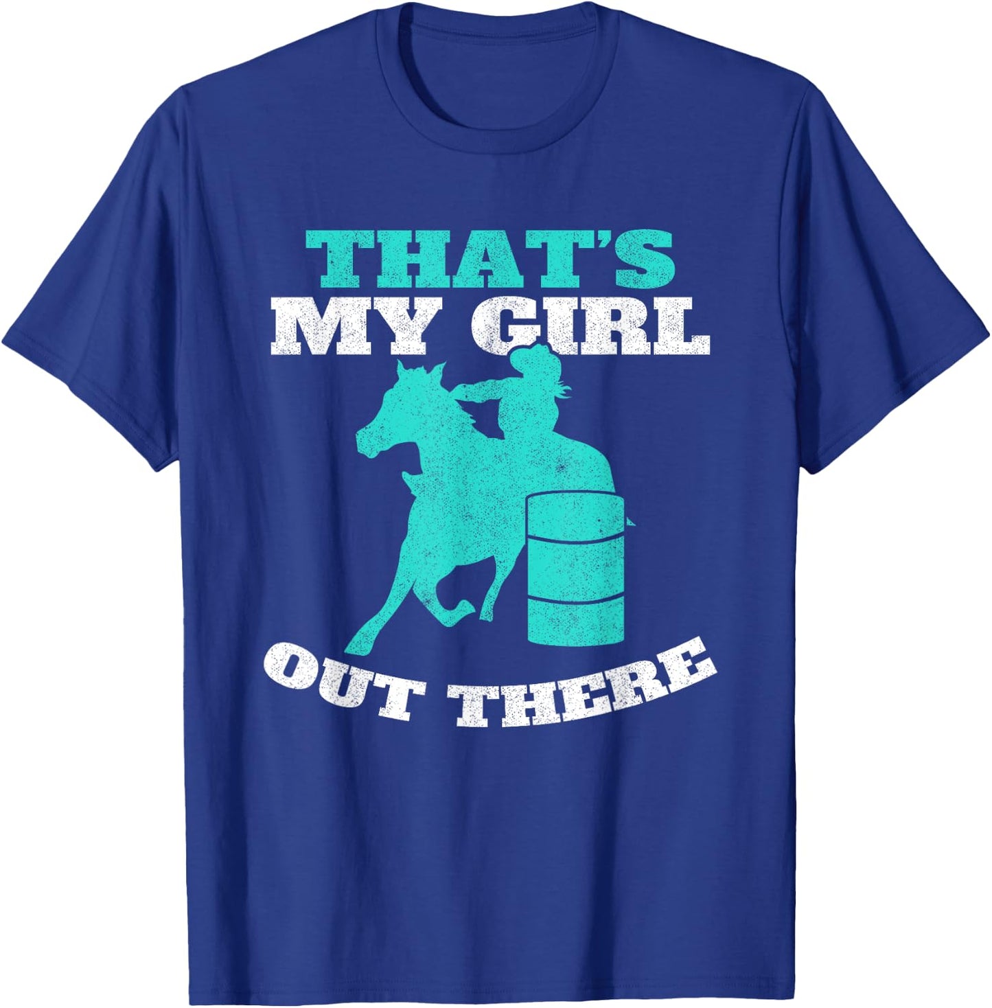 That's My Girl Out There Barrel Racer Horse Barrel Racing T-Shirt - T-Shirt | Royal
