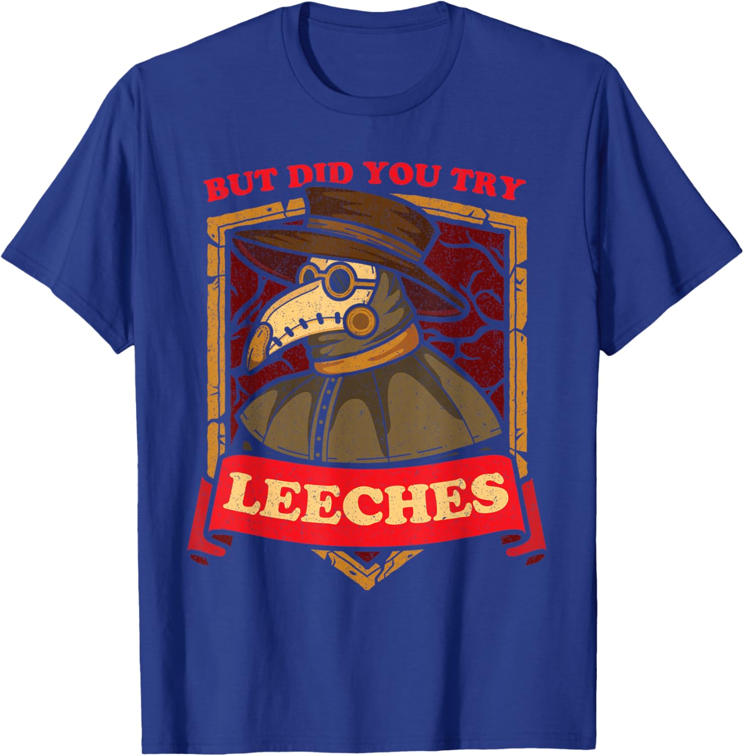 But Did You Try Leeches Plague Doctor Middle Age Medicines T-Shirt - T-Shirt | Royal