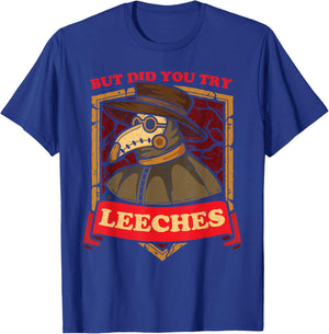 But Did You Try Leeches Plague Doctor Middle Age Medicines T-Shirt - T-Shirt | Royal