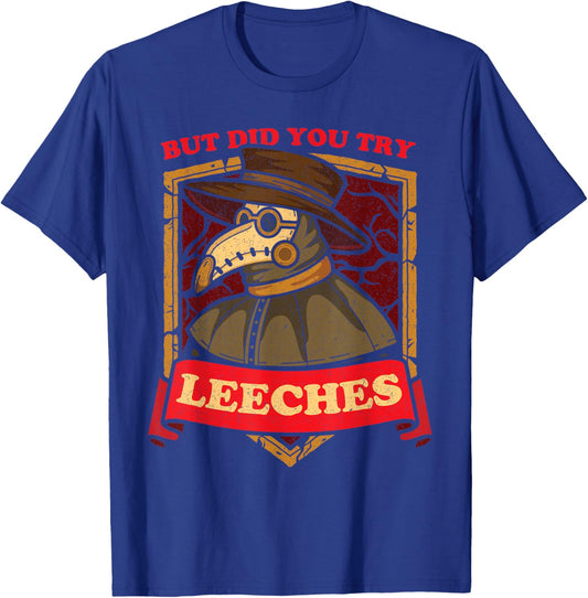 But Did You Try Leeches Plague Doctor Middle Age Medicines T-Shirt - T-Shirt | Royal