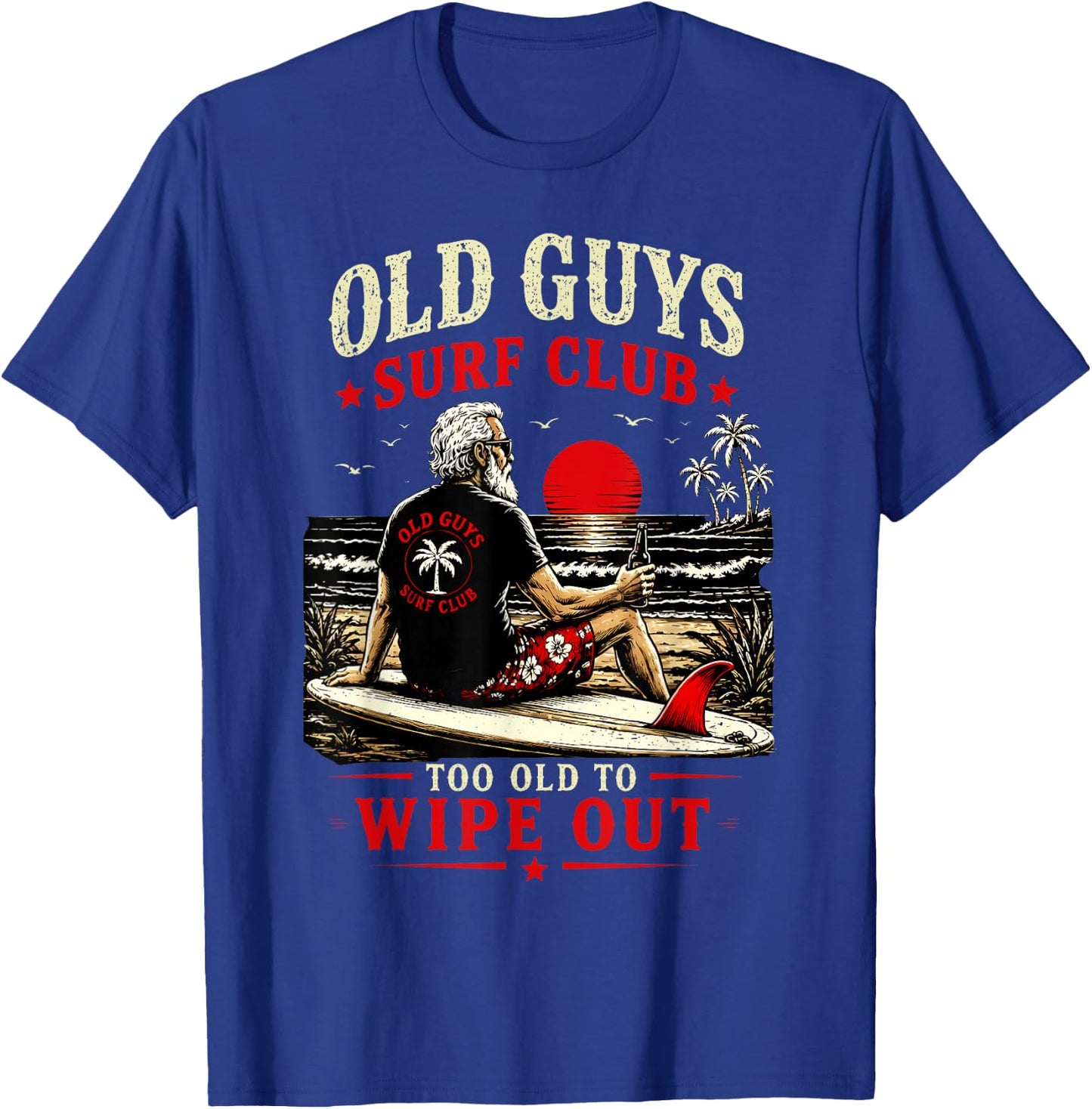 Old Guys Surf Club Too Old to Wipe Out Funny Surfing Retro T-Shirt - T-Shirt | Royal