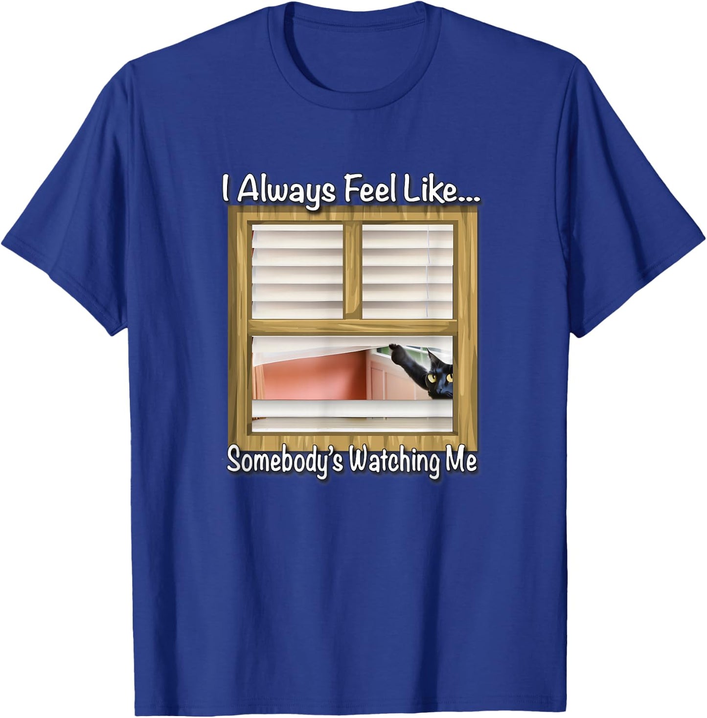 I always feel like... someone is watching me by Yoraytees T-Shirt - T-Shirt | Royal