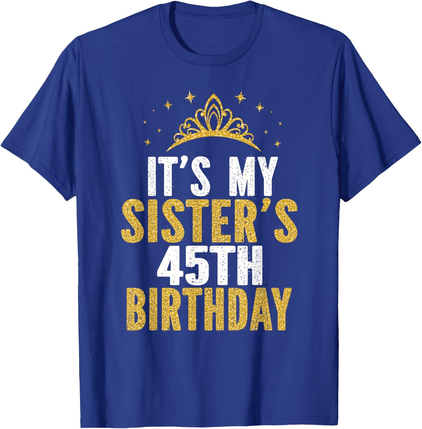 It's My Sister 45th Birthday Idea For 45 Years Old Woman T-Shirt - T-Shirt | Royal