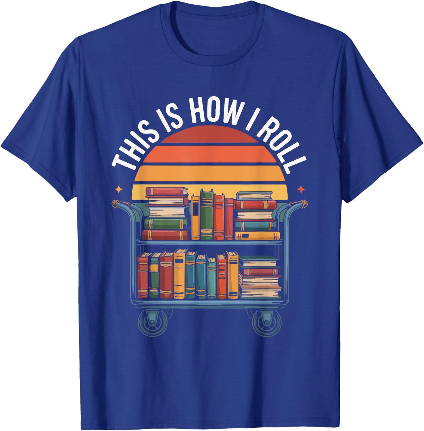 This is How I Roll Book Lover Librarian T-Shirt - T-Shirt | Royal