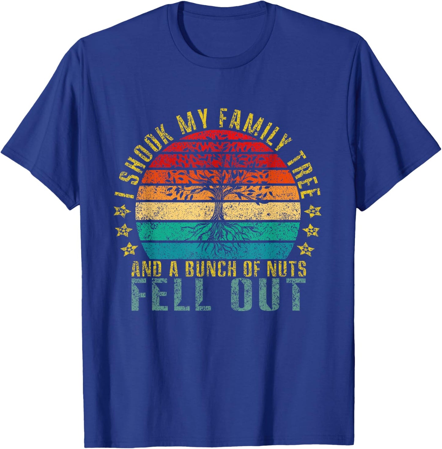 I Shook My Family Tree and Bunch of Nuts Fell Out Funny T-Shirt - T-Shirt | Royal