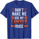 Dont Make Me Use My Lawyer Voice Attorney Law Advocate T-Shirt - T-Shirt | Royal