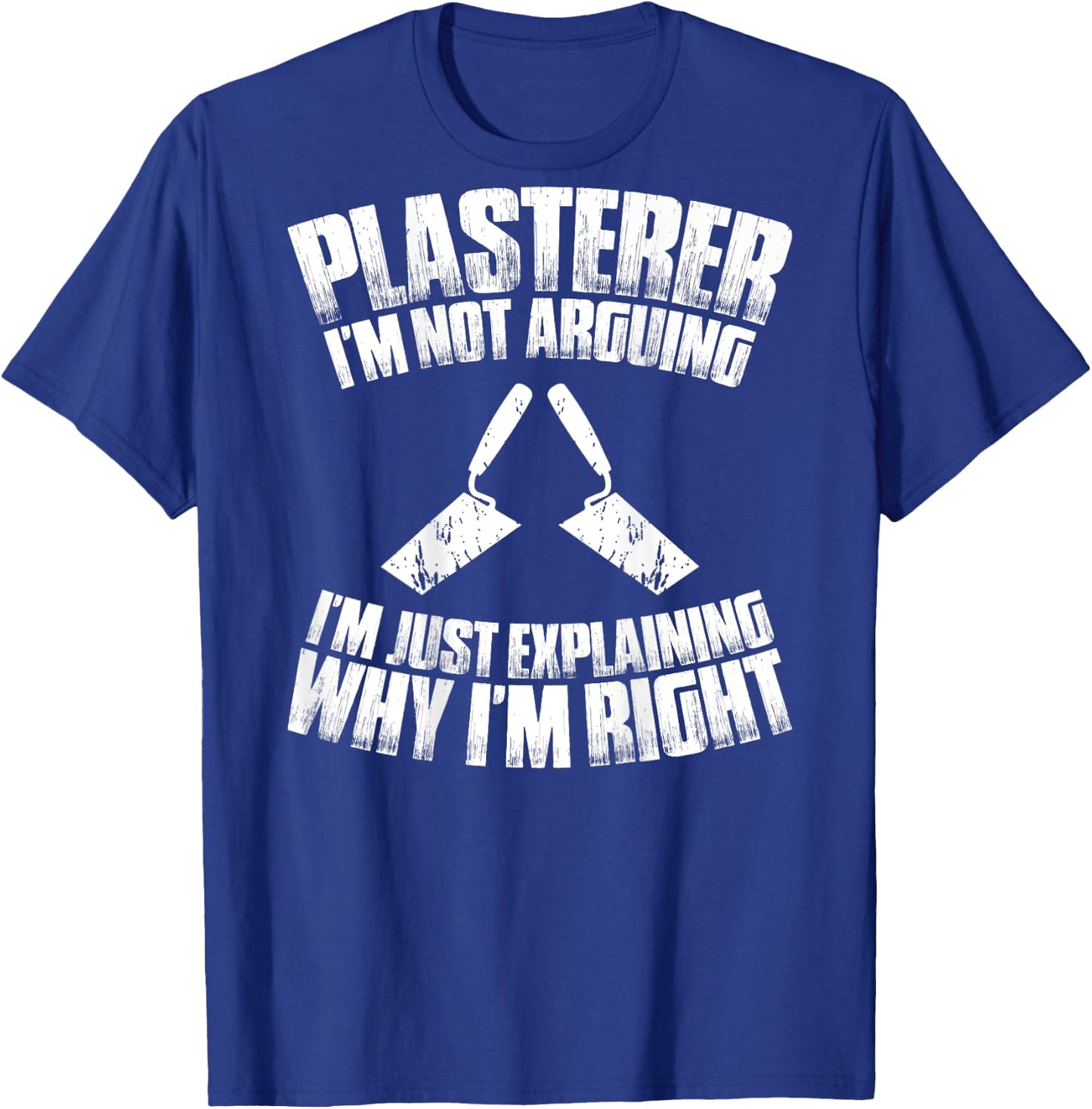 Stuccoer I'm Not Arguing Plasterer T-Shirt - T-Shirt | Royal