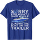 Sorry For What I Said Loading The Boat Trailer Shirt Boating T-Shirt - T-Shirt | Royal