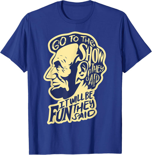Go To The Show They Said -Funny Abraham Lincoln History Buff T-Shirt - T-Shirt | Royal