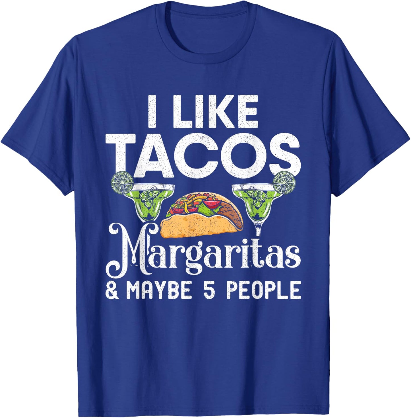 I Like Tacos Margaritas And Maybe 5 People | Tuesday Party T-Shirt - T-Shirt | Royal