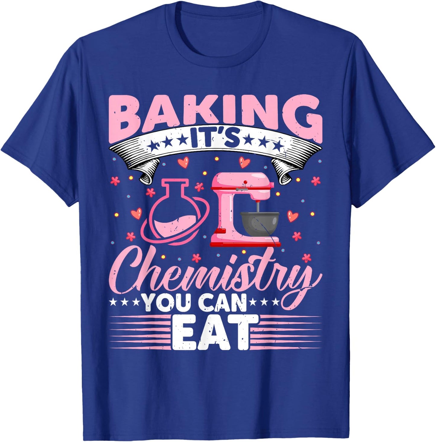 Baking Is Chemistry You Can Eat Funny Bread Baker T-Shirt - T-Shirt | Royal