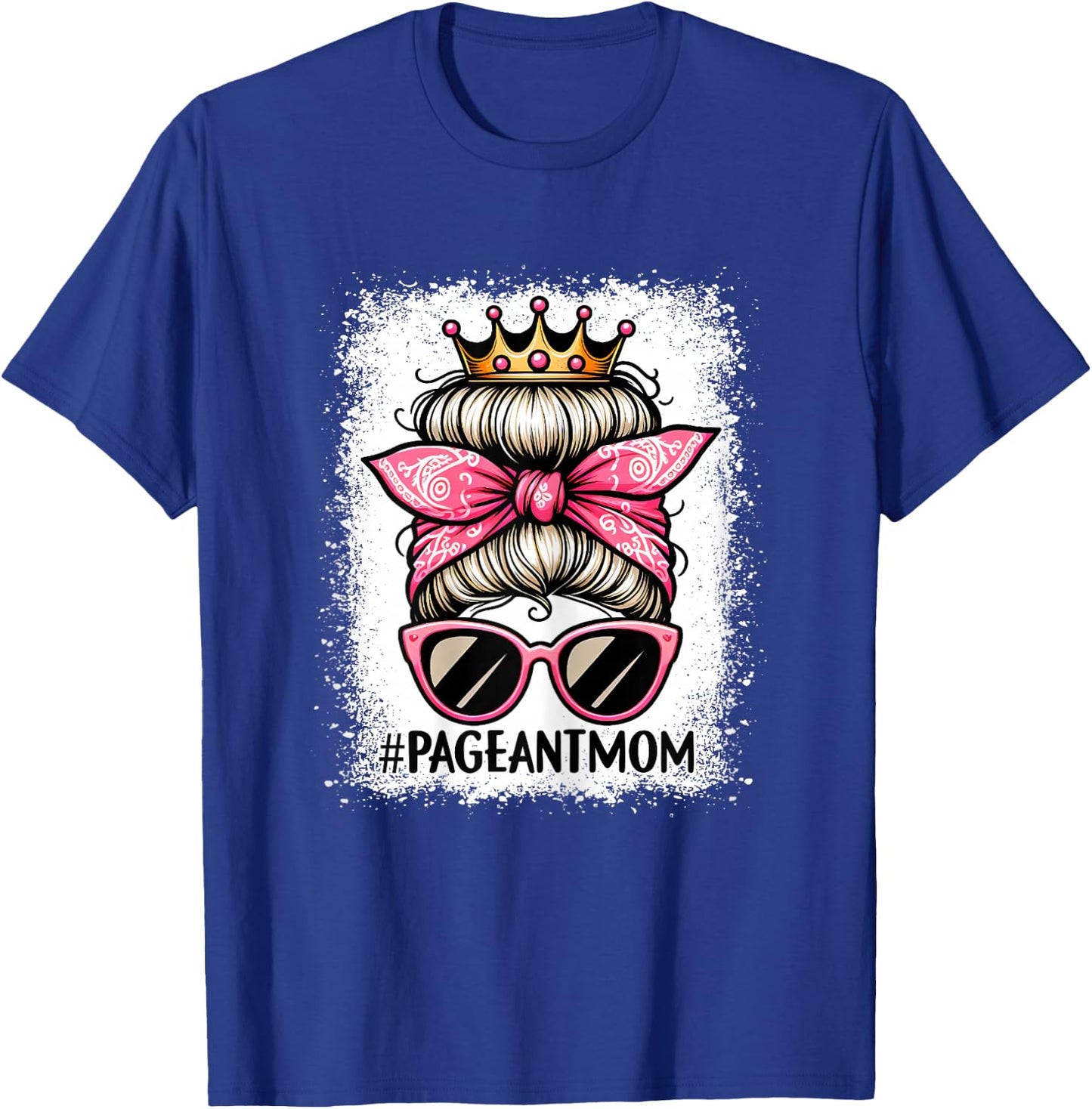 Mom Bleached Pageant Mom Messy Bun Hair Happy Mother's Day T-Shirt - T-Shirt | Royal