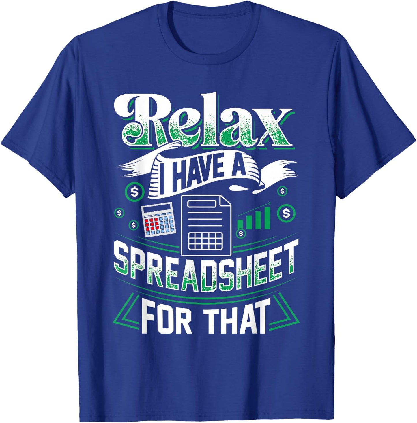Relax I Have A Spreadsheet For That Actuary T-Shirt - T-Shirt | Royal