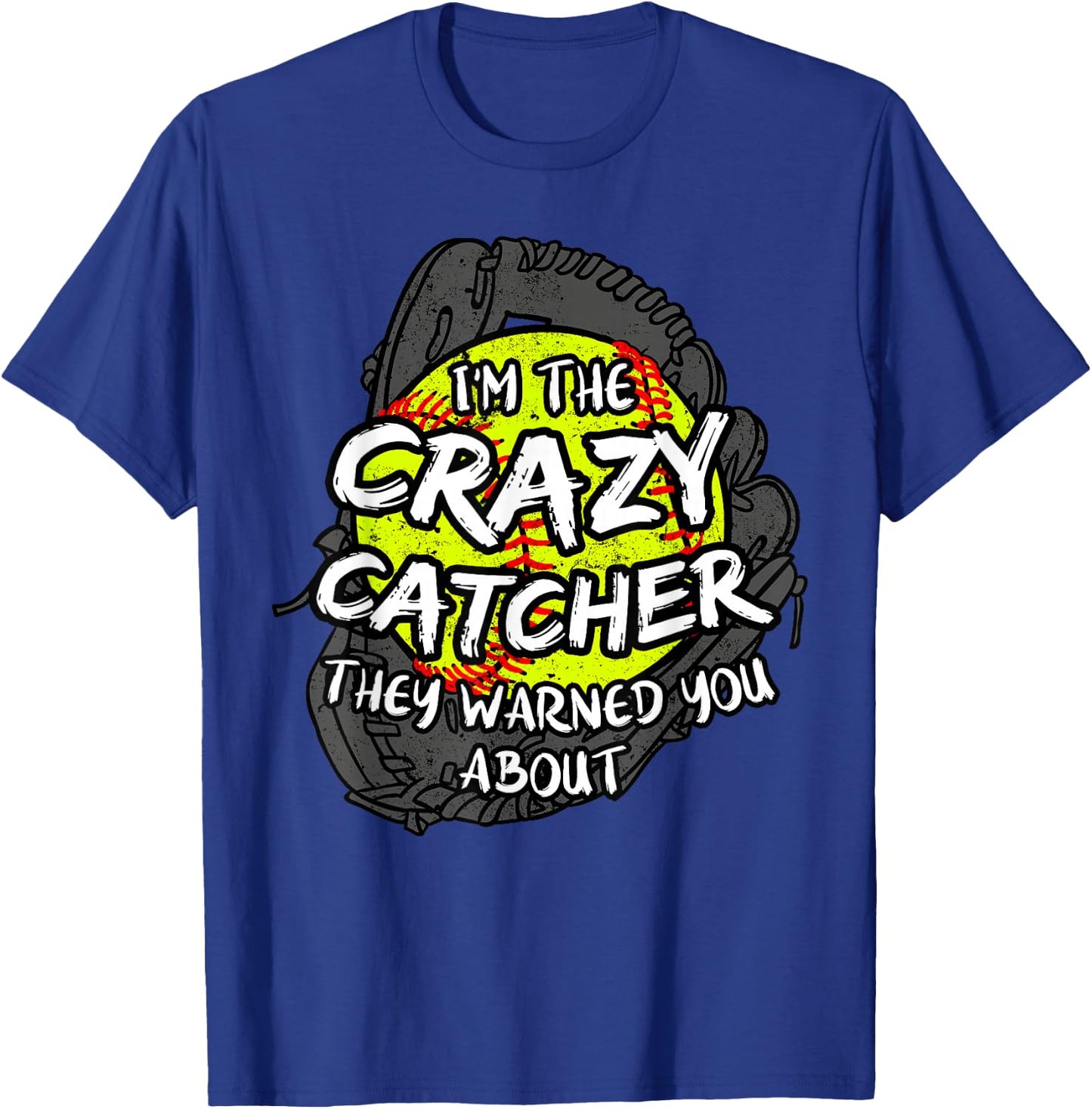 I'm The Crazy Catcher They Warned You About Softball T-Shirt - T-Shirt | Royal