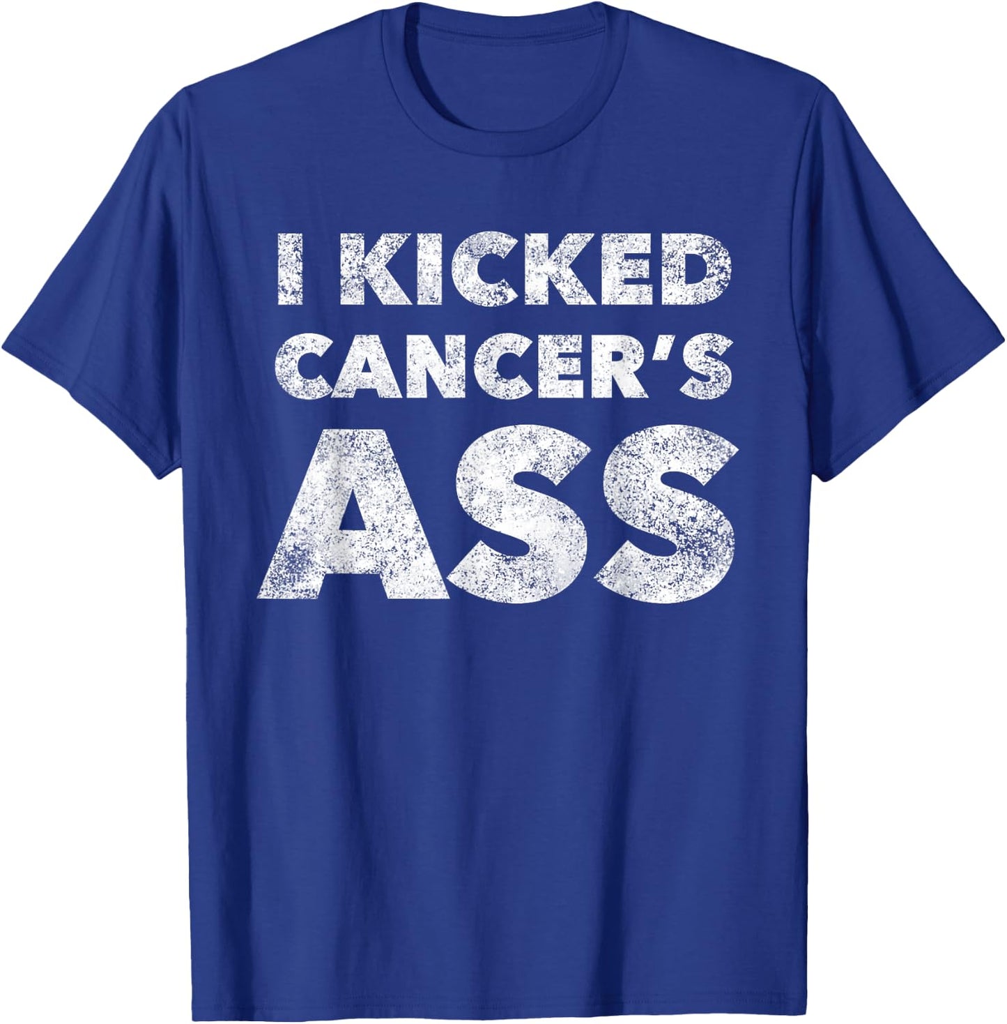 I Kicked Cancer's Ass Awareness For Cancer Survivor T-Shirt - T-Shirt | Royal
