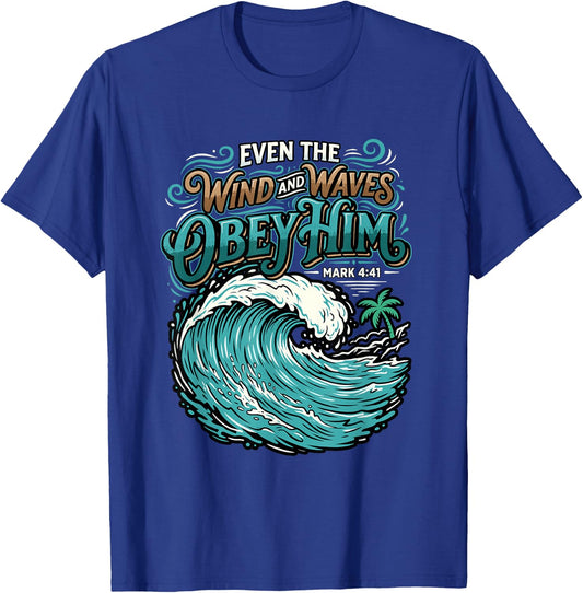 Even The Wind and Waves Obey Him Mark 4:41 Christian Bible T-Shirt - T-Shirt | Royal