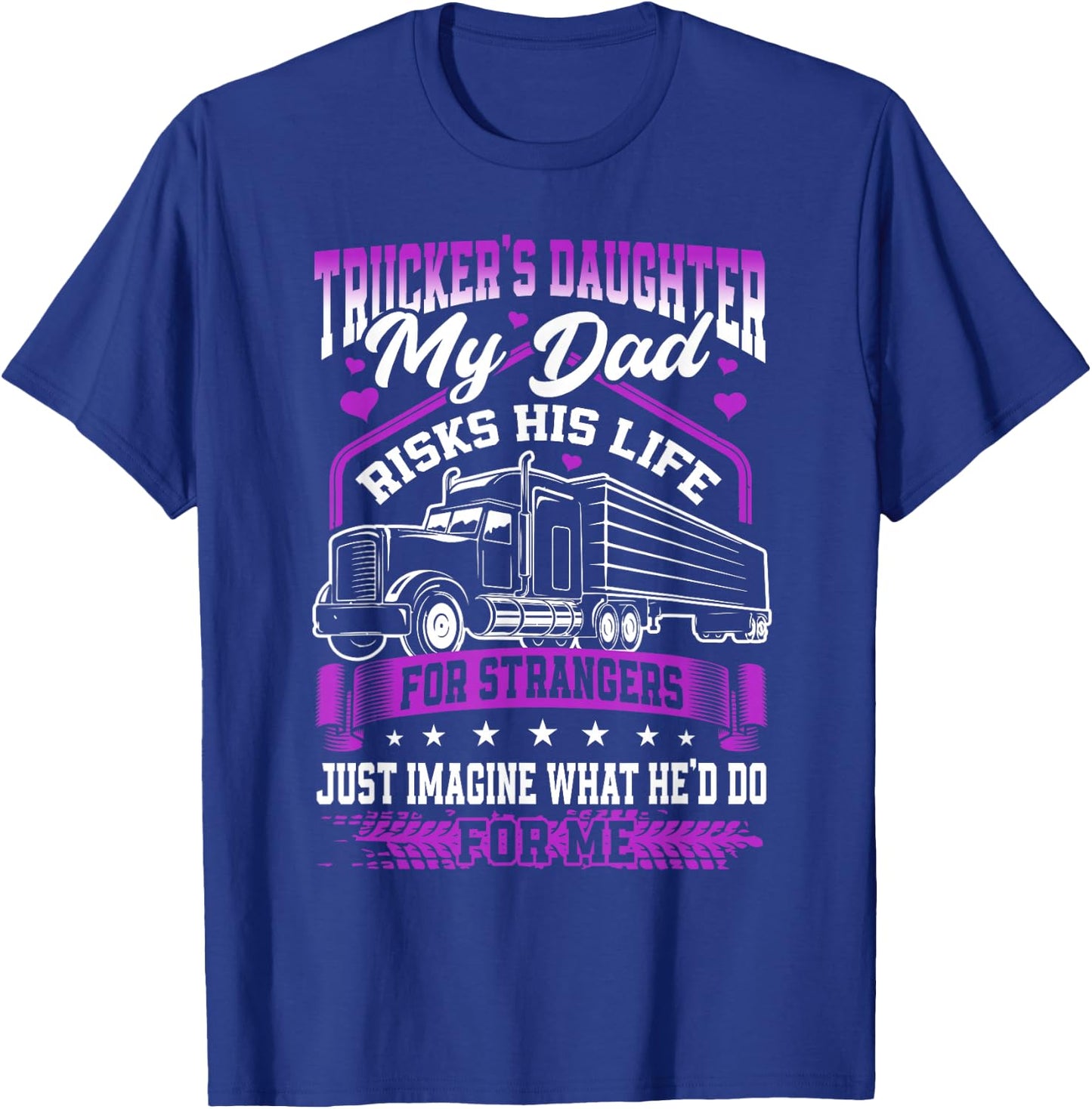 Trucker's Daughter, My Dad Risks His Life T-Shirt - T-Shirt | Royal