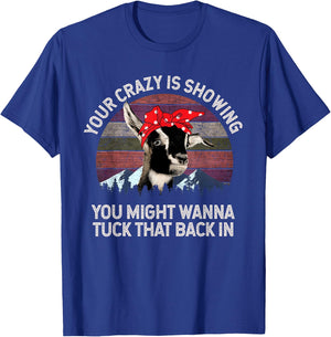 Your Crazy Is Showing You Might Want To Tuck That Back In T-Shirt - T-Shirt | Royal