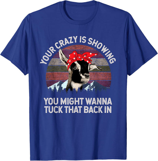 Your Crazy Is Showing You Might Want To Tuck That Back In T-Shirt - T-Shirt | Royal
