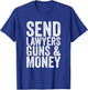 Send lawyers weapons and money. T-Shirt - T-Shirt | Royal