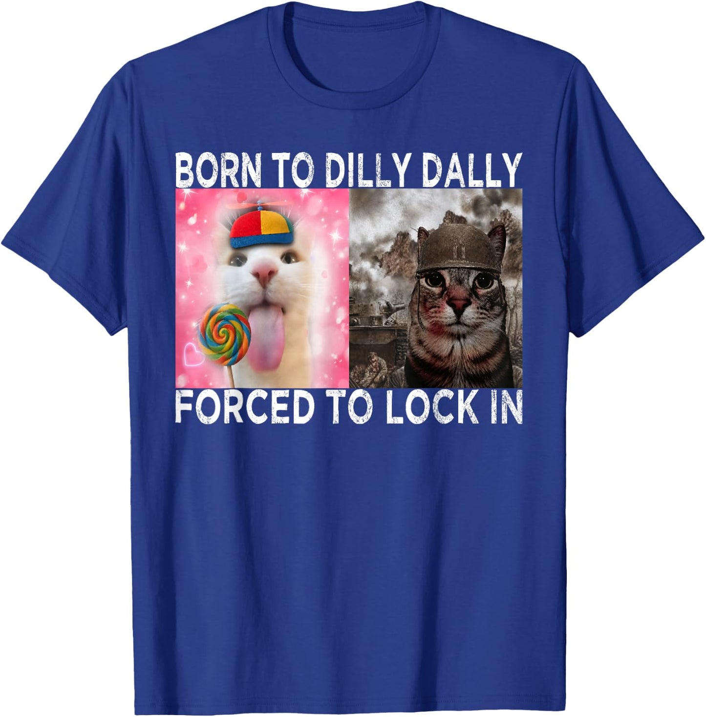 Born to Dilly Dally Forced to Lock in Cat Meme Funny Memes T-Shirt - T-Shirt | Royal