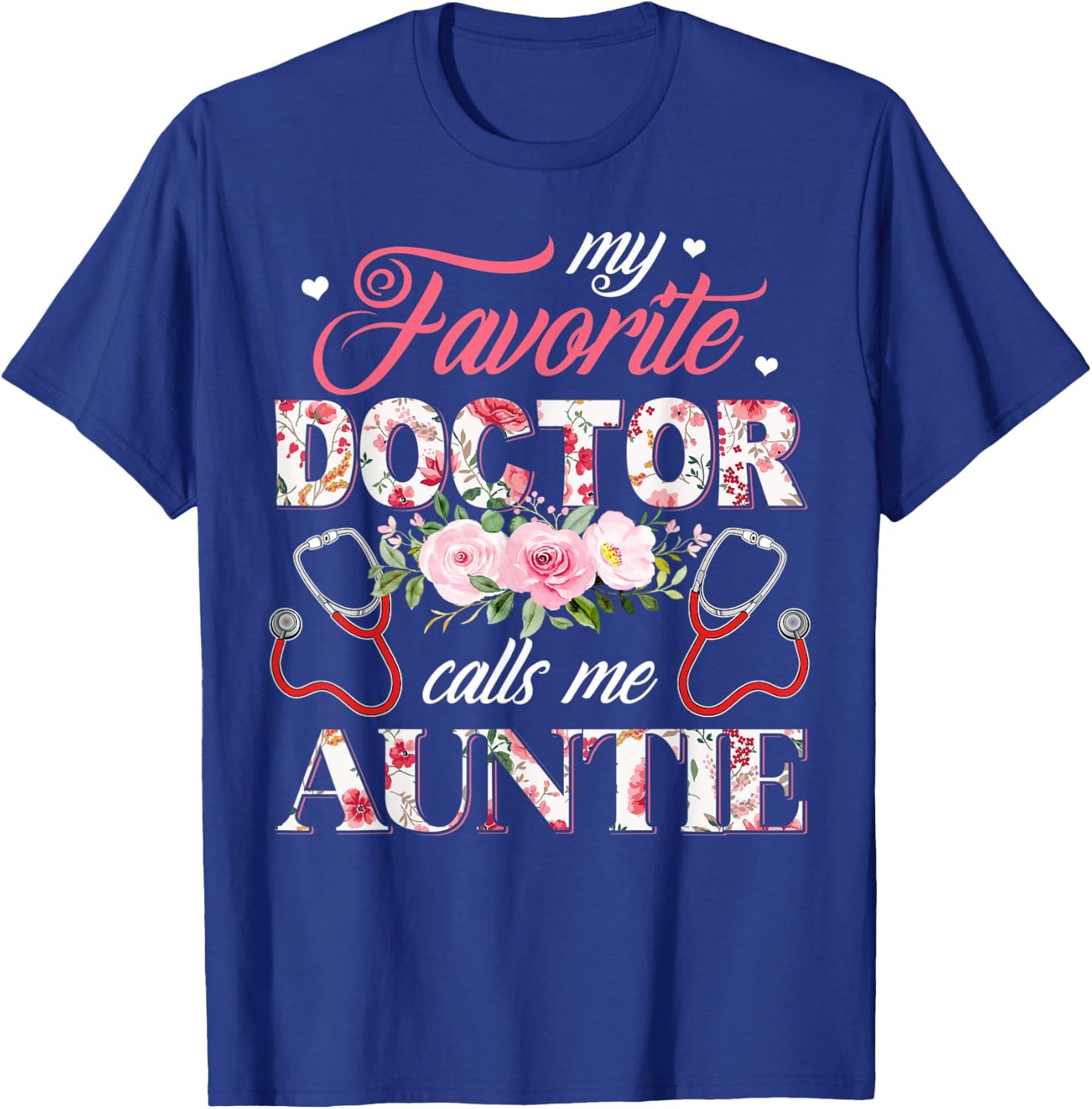 My Favorite Doctor Call Me Auntie Flower Happy Mother's Day T-Shirt - T-Shirt | Royal