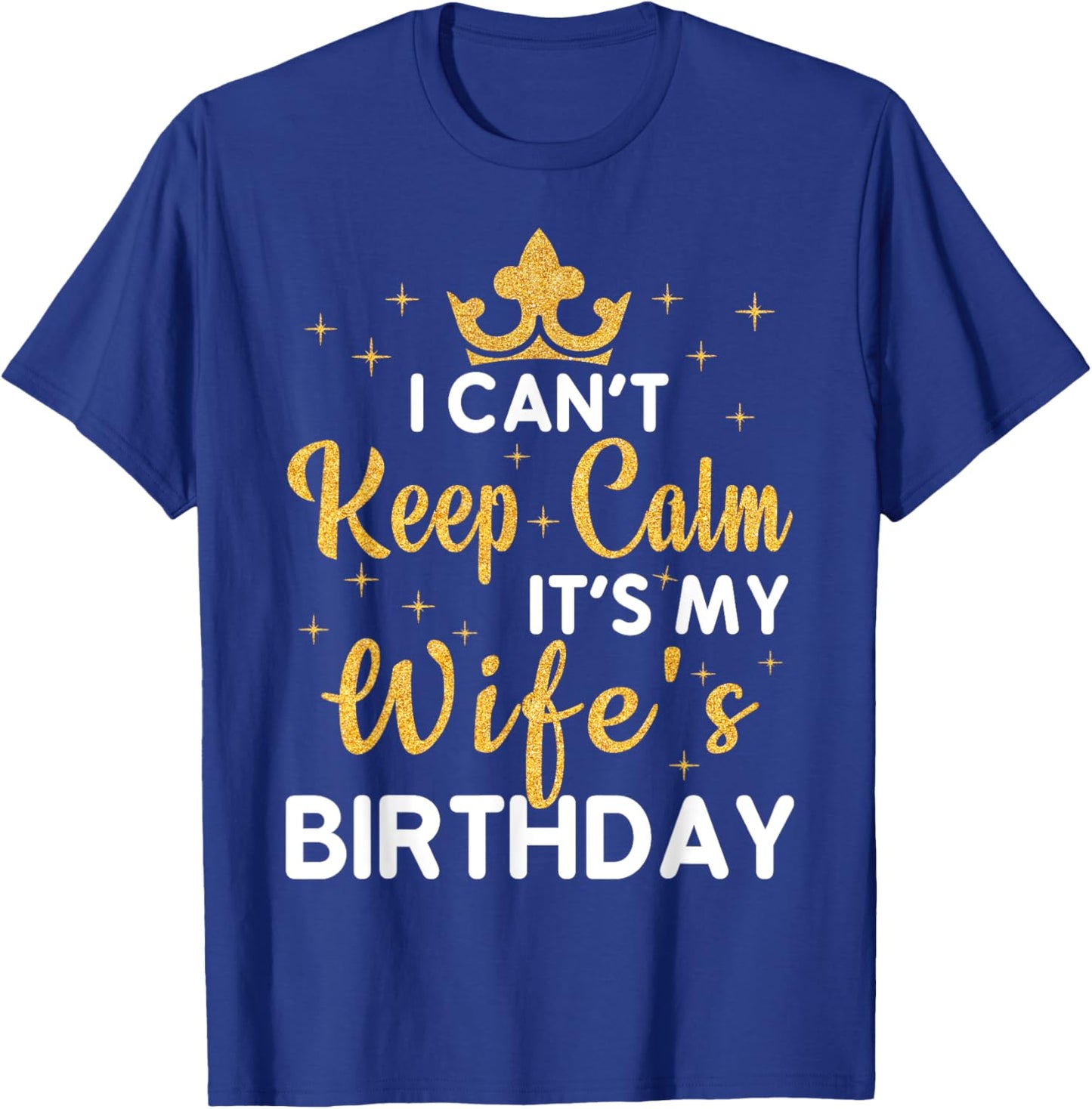 Husband Wife Couple I Can't Keep Calm It's My Wife Birthday T-Shirt - T-Shirt | Royal