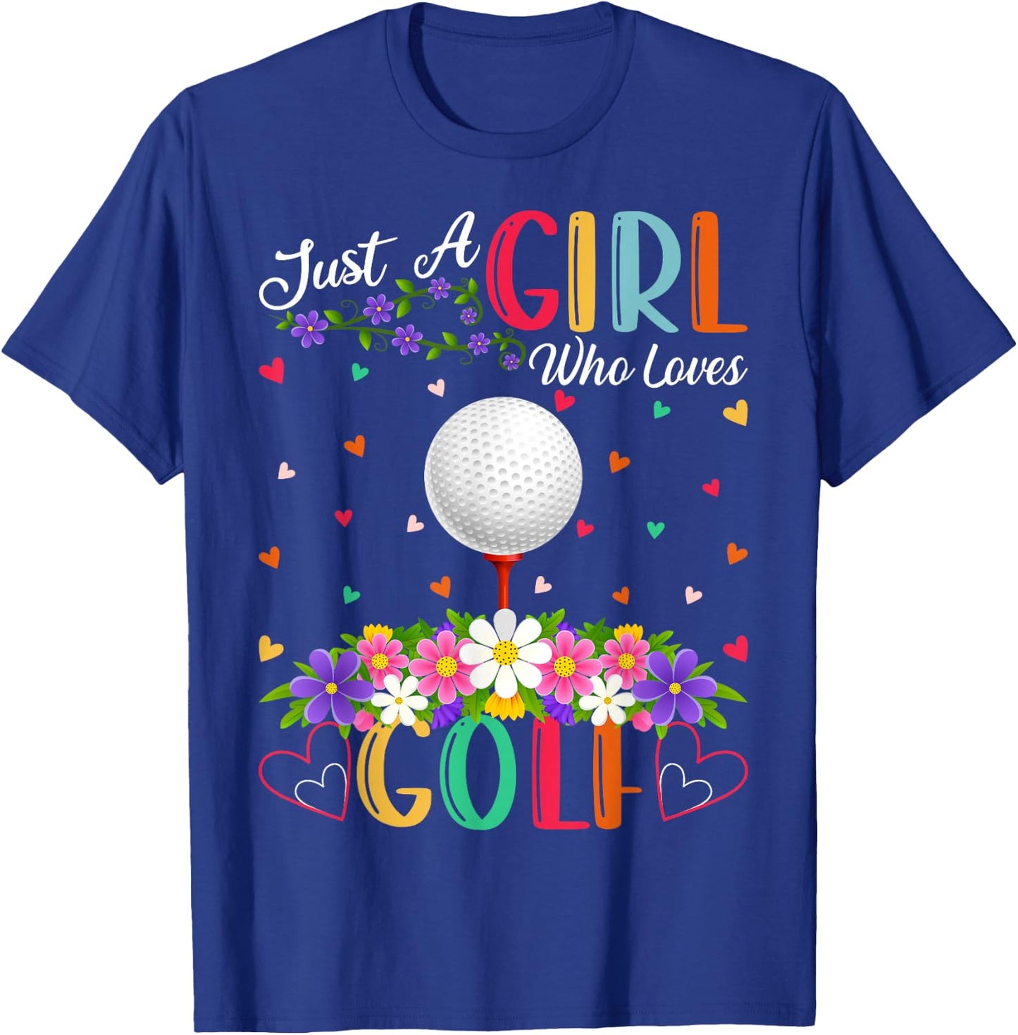 Golf Sports Lover Just A Girl Who Loves Golf T-Shirt - T-Shirt | Royal