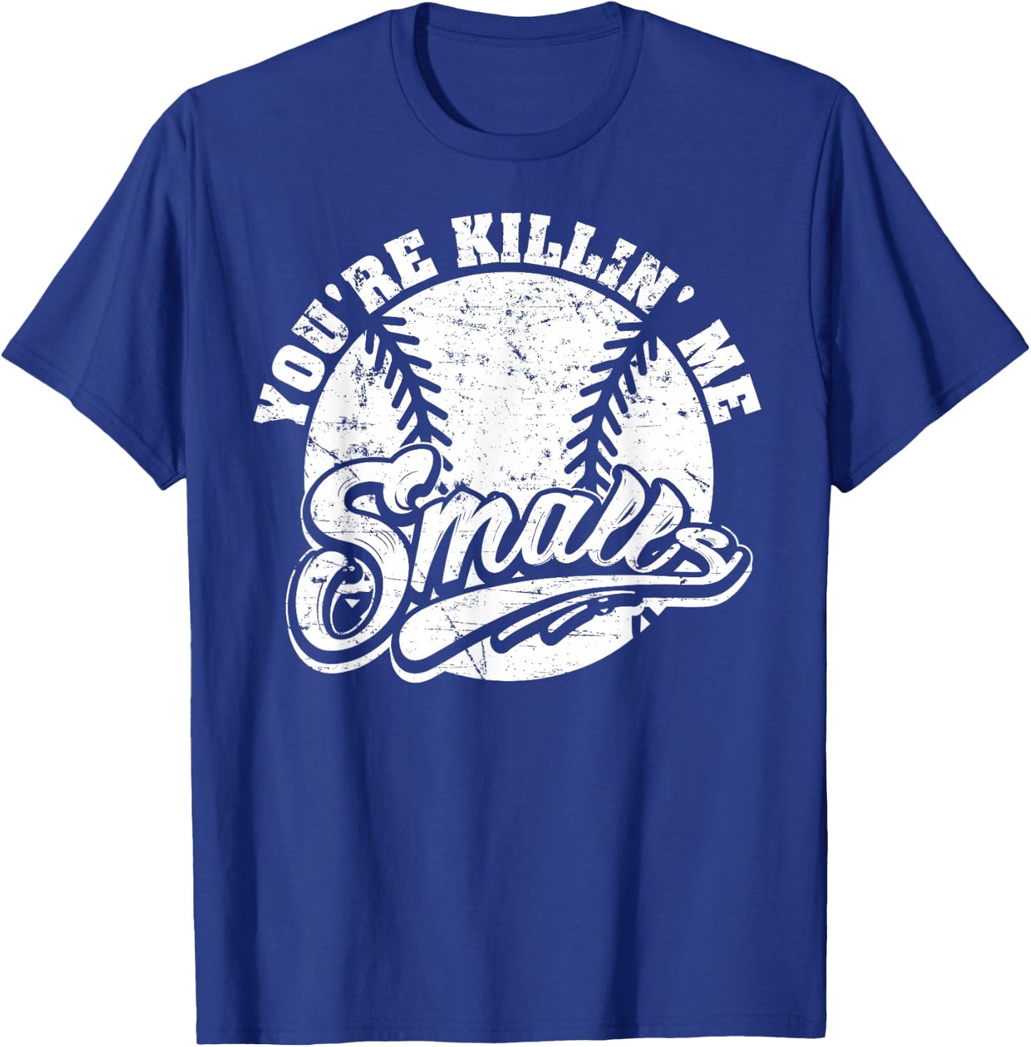 Cool You're Killin Me Smalls For Softball Enthusiast T-Shirt - T-Shirt | Royal