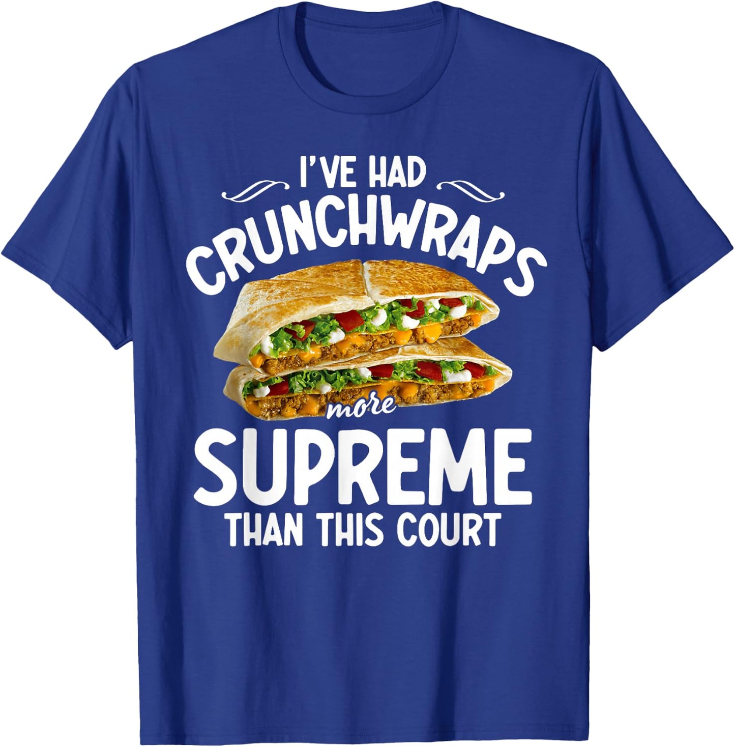 I've Had Crunchwraps More Supreme Than This Court T-Shirt - T-Shirt | Royal