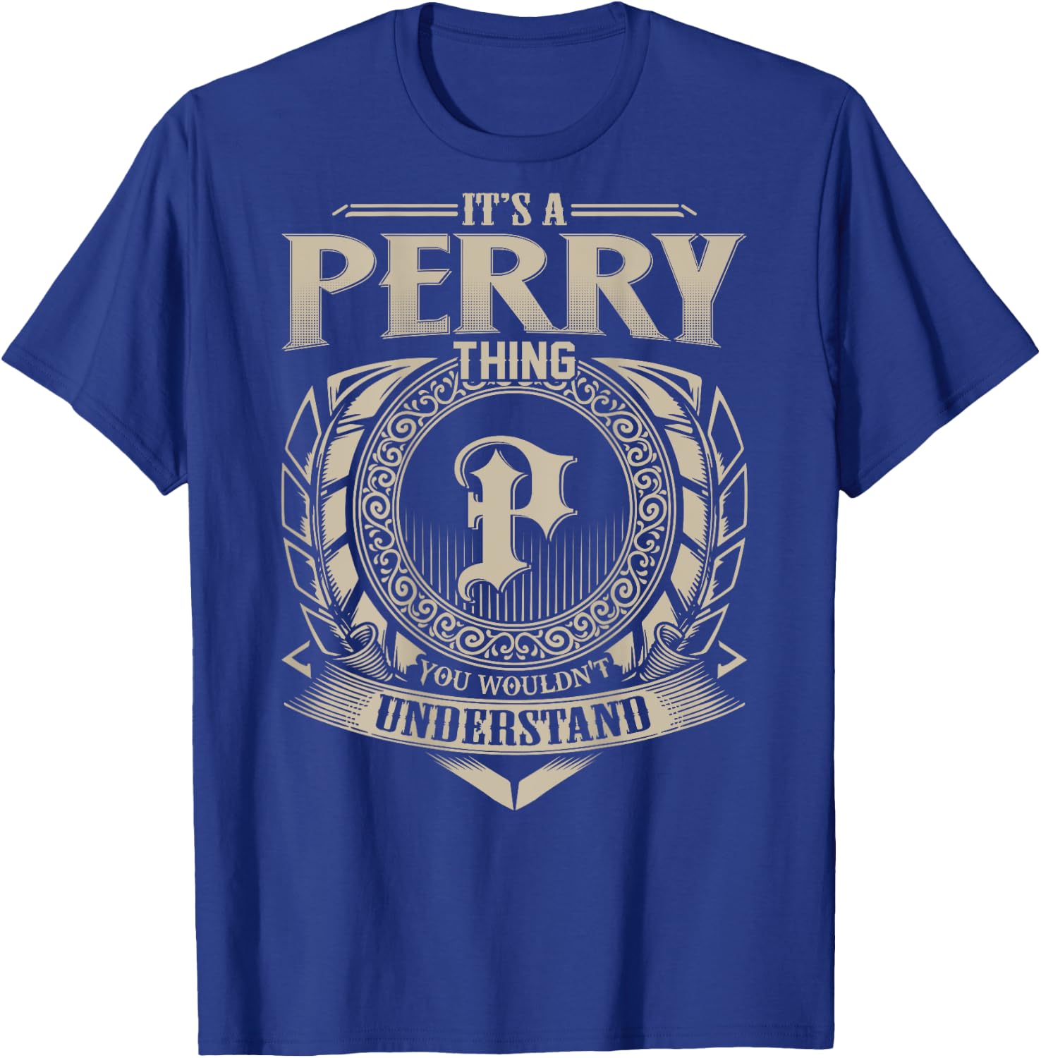 It's A PERRY Thing You Wouldn't Understand Family Name T-Shirt - T-Shirt | Royal