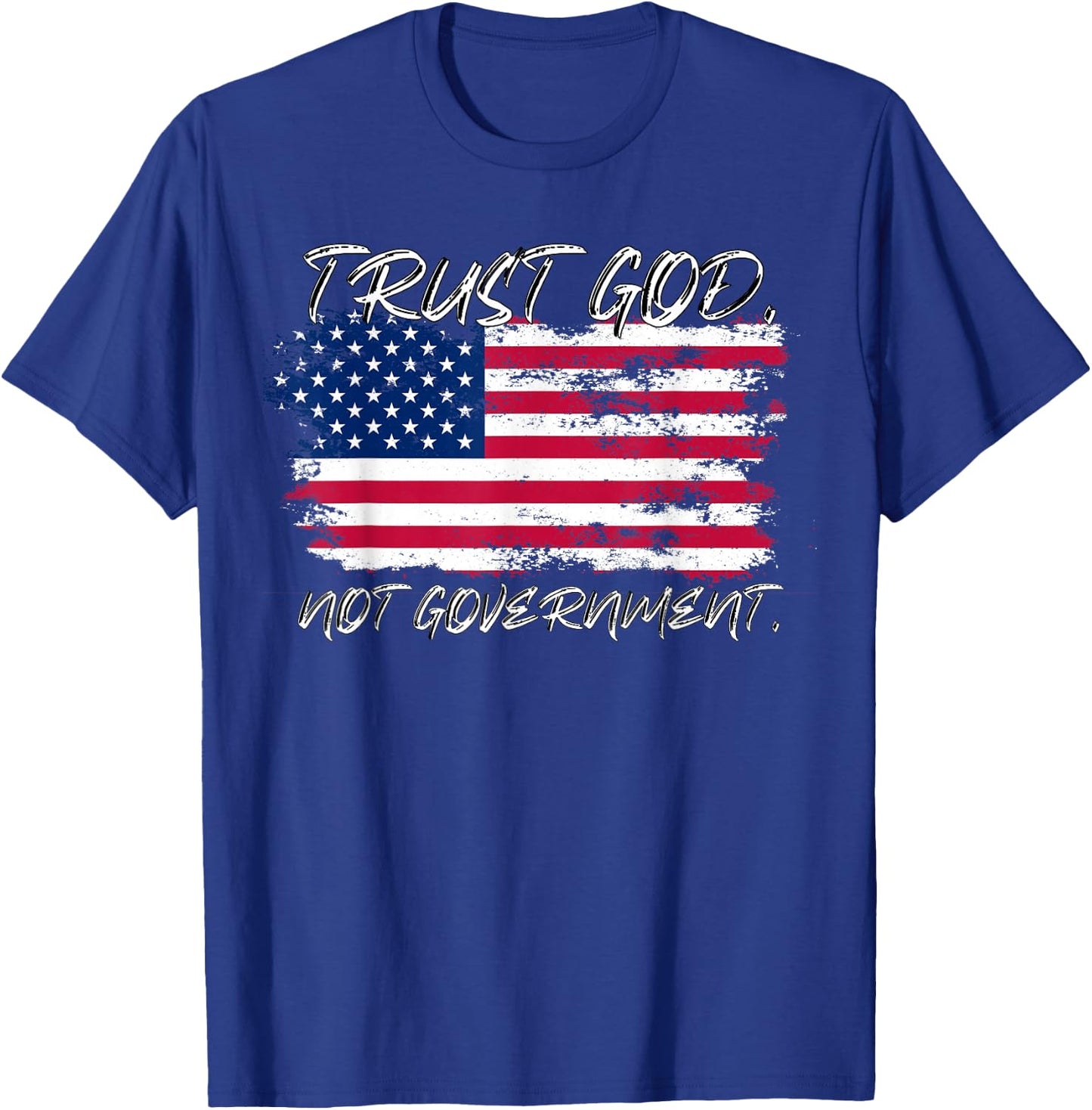 Trust God Not Government Anti Government Pro God T-Shirt - T-Shirt | Royal