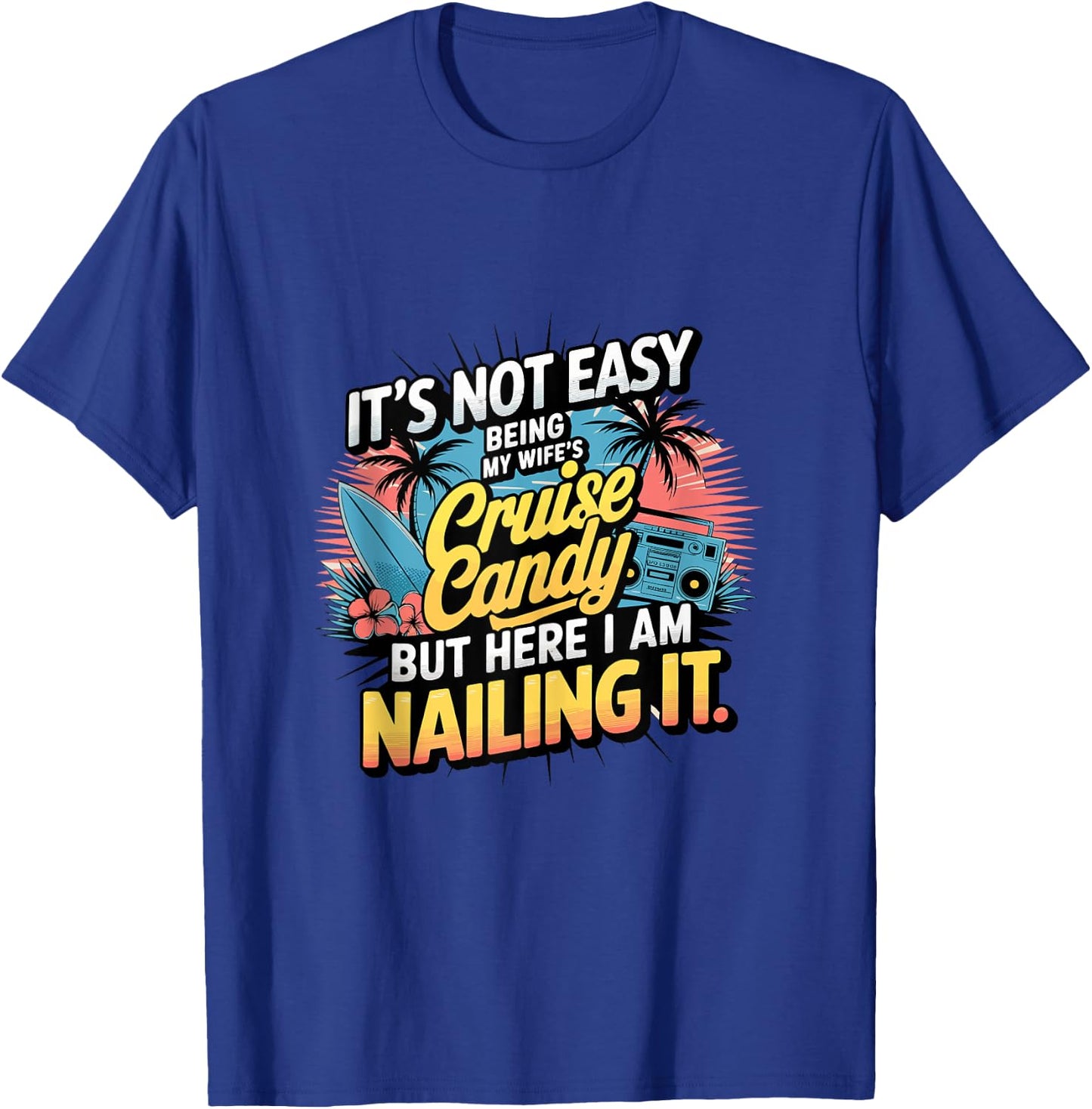 Its Not Easy Being My Wife's Cruise Candy But Here I Am T-Shirt - T-Shirt | Royal