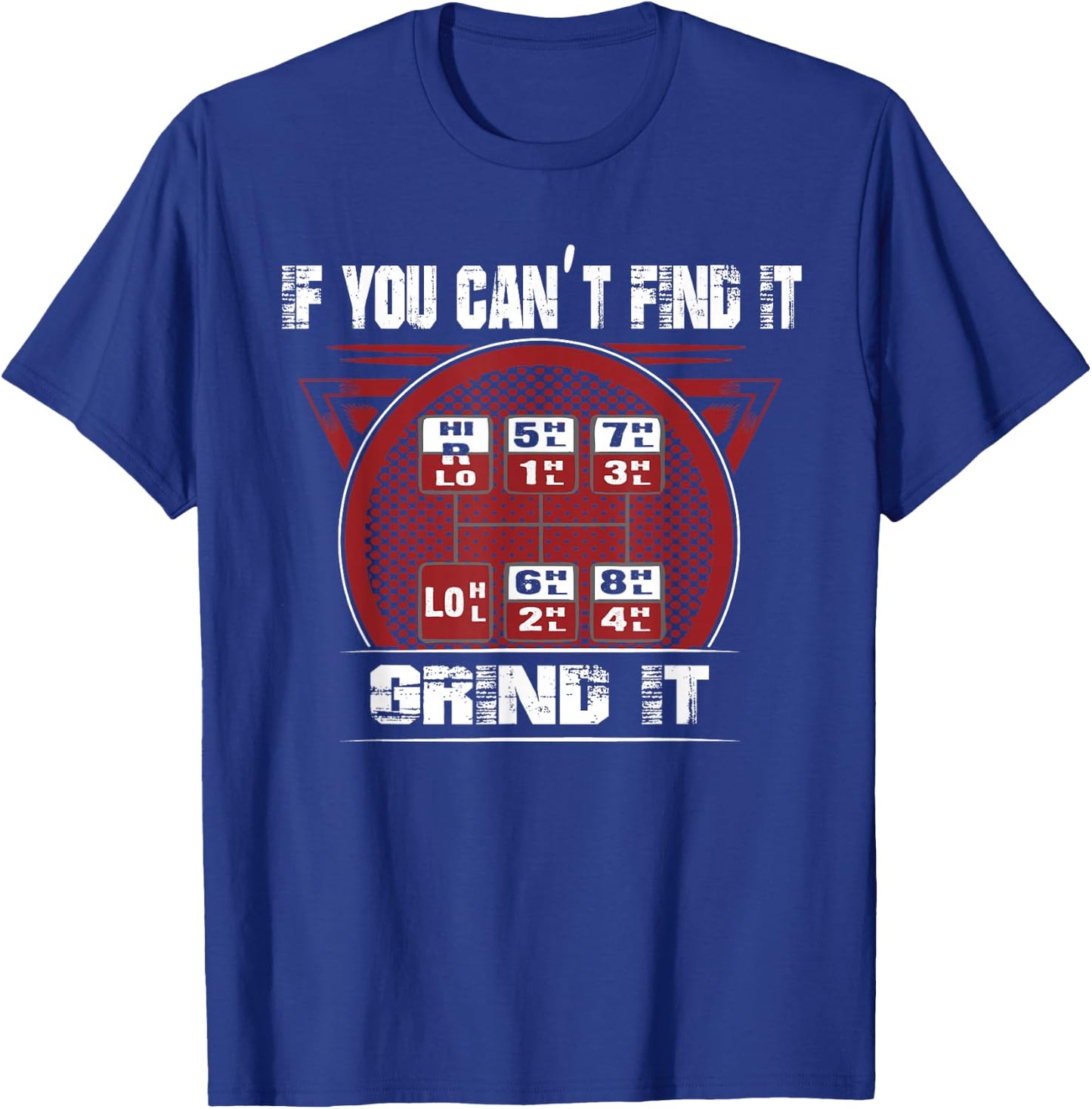 If you can't Find it - Grind It - Trucker shirt T-Shirt - T-Shirt | Royal