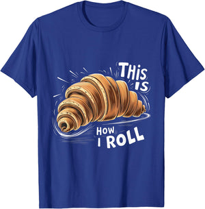 This is How I Roll Croissant French Bread Coffee Lover T-Shirt - T-Shirt | Royal