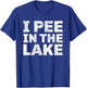 Funny Drinking I Pee In The Lake Shirt Vacation Gift T-Shirt - T-Shirt | Royal