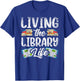 Living The Library Life Sayings Books Librarian Lover T-Shirt - T-Shirt | Royal