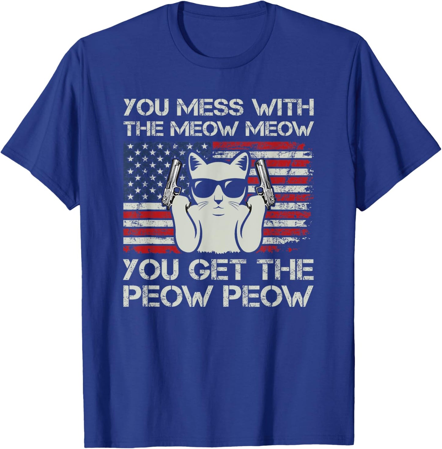 You Mess With The Meow Meow You Get The Peow Peow, Funny Cat T-Shirt - T-Shirt | Royal